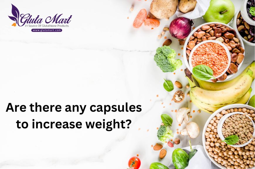 Are there any capsules to increase weight?