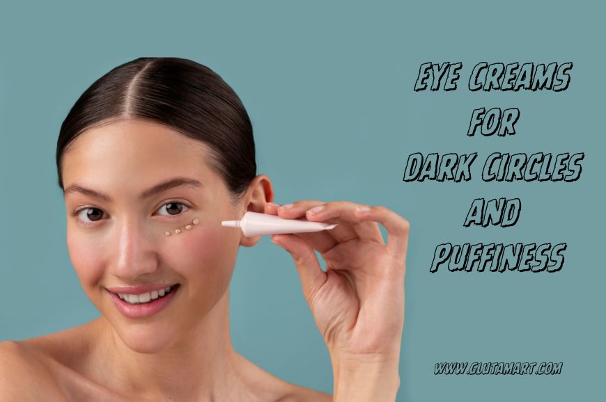 Top 10 Eye Creams for Dark Circles and Puffiness