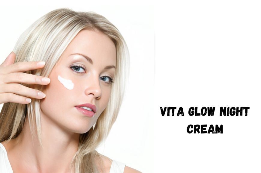 Exploring the Effectiveness of Vita Glow Night Cream in Achieving Brighter Skin